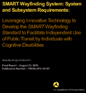 SMART Wayfinding System System and Subsystem Requirements Leveraging Innovative Technology to Develop the SMART Wayfinding Standard to Facilitate Independent Use of Public Transit by Individuals with Cognitive Disabilities