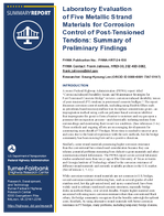 Laboratory Evaluation of Five Metallic Strand Materials for Corrosion Control of PostTensioned Tendons Summary of Preliminary Findings Summary Report