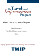 The Travel Model Improvement Program Fiscal Year 2007 Annual Report