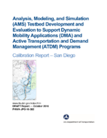 Analysis modeling and simulation AMS testbed development and evaluation to support dynamic mobility applications DMA and active transportation and demand management ATDM programs  San Diego calibration report