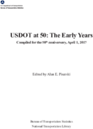 USDOT at 50 The Early Years Compiled for the 50th Anniversary April 1 2017
