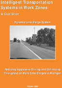 Intelligent Transportation Systems in Work Zones A Case Study Dynamic Lane Merge System Reducing Aggressive Driving and Optimizing Throughput at Work Zone Merges in Michigan