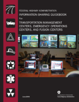 Information Sharing Guidebook for Transportation Management Centers Emergency Operations Centers and Fusion Centers