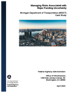 Managing Risks Associated with Major Funding Uncertainty Michigan Department of Transportation MDOT Case Study