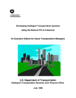 Developing intelligent transportation systems using the national ITS architecture  an executive edition for senior transportation managers