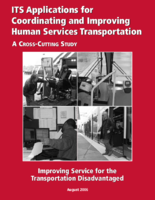 ITS applications for coordinating and improving human services transportation  a crosscutting study  improving service for the transportation disadvantaged