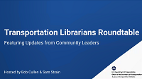 Transportation Librarians Roundtable Featuring Updates from Community Leaders