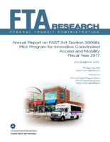 Annual Report on FAST Act Section 3006b Pilot Program for Innovative Coordinated Access and Mobility Fiscal Year 2017