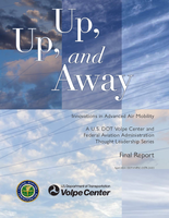 Up Up and Away Innovations in Advanced Air Mobility A US DOT Volpe Center  Federal Aviation Administration Thought Leadership Series