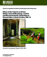 Effects of Box Culverts on Stream Habitat Channel Morphology and Fish and Macroinvertebrate Communities at Selected Sites in South Carolina 201618