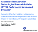 Accessible Transportation Technologies Research Initiative ATTRI Performance Metrics and Evaluation Evaluation Plan for the AbleLink Wayfinding Standard To Facilitate Independent Use of Public Transit by Individuals With Cognitive Disabilities
