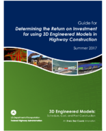 Guide for Determining the Return on Investment for using 3D Engineered Models in Highway Construction  Summer 2017