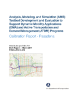 Analysis modeling and simulation AMS testbed development and evaluation to support dynamic mobility applications DMA and active transportation and demand management ATDM programs  Pasadena calibration report  draft report