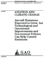 Aviation and Climate Change Aircraft Emissions Expected to Grow but Technological and Operational Improvements and Government Policies Can Help Control Emissions