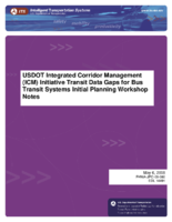 USDOT Integrated Corridor Management ICM Initiative Transit Data Gaps for Bus Transit Systems Initial Planning Workshop Notes