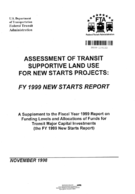 Assessment of Transit Supportive Land Use for New Starts Projects FY 1999 New Starts Report A Supplement to the Fiscal Year 1999 Report on Funding Levels and Allocations of Funds for Transit Major Capital Investments