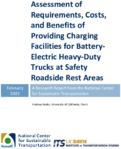 Assessment of Requirements Costs and Benefits of Providing Charging Facilities for BatteryElectric HeavyDuty Trucks at Safety Roadside Rest Areas
