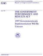 The Government Performance and Results Act 1997 Governmentwide Implementation Will be Uneven