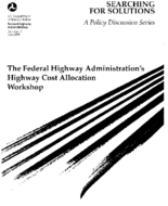 Searching for Solutions A Policy Discussion Series Number 14 The FHWA Highway Cost Allocation Workshop