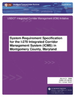 System Requirement Specification for the I270 Integrated Corridor Management System ICMS in Montgomery County Maryland