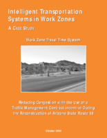 Intelligent Transportation Systems in Work Zones  A Case Study Work Zone Travel Time System Reducing Congestion with the Use of a Traffic Management Contract Incentive during the Reconstruction of Arizona State Route 68