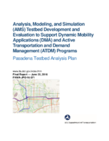 Analysis modeling and simulation AMS testbed development and evaluation to support dynamic mobility applications DMA and active transportation and demand management ATDM programs  Pasadena testbed analysis plan  final report