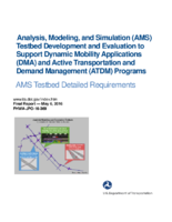 Analysis Modeling and Simulation AMS Testbed Development and Evaluation to Support Dynamic Mobility Applications DMA and Active Transportation and Demand Management ATDM Programs  AMS Testbed Detailed Requirements
