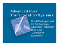 Advanced Rural Transportation Systems Rural Challenges and the Application of Advanced Technology Must Be a Community Investment