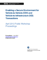 Enabling a Secure Environment for VehicletoVehicle V2V and VehicletoInfrastructure V2I Transactions  April 2012 Public Workshop Proceedings