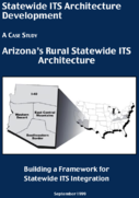 Statewide ITS Architecture Development A Case Study Arizonas Rural Statewide ITS Architecture Building a Framework for Statewide ITS Integration