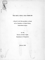 The Local Rural Road Problem a Report to the Subcommittee on Roads of the Committee on Public Works United States Senate
