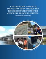 A Framework for Field Inspection of Inservice FRP ReinforcedStrengthened Concrete Bridge Elements Technical Summary
