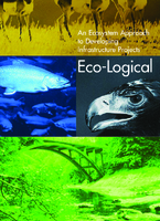 EcoLogical An Ecosystem Approach to Developing Infrastructure Projects