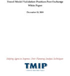 Travel Model Validation Practices Peer Exchange White Paper