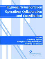 Regional Transportation Operations Collaboration and Coordination A Primer for Working Together to Improve Transportation Safety Reliability and Security