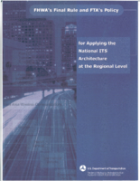 FHWAs Final Rule and FTAs Policy for Applying the National ITS Architecture at the Regional Level