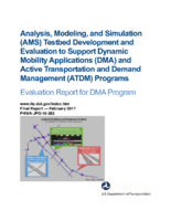 Analysis modeling and simulation AMS testbed development and evaluation to support dynamic mobility applications DMA and active transportation and demand management ATDM programs  evaluation report for DMA program