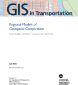GIS in Transportation Regional Models of Geospatial Cooperation  Case Studies of Select Transportation Agencies
