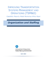 Improving transportation systems management and operations TSMO capability maturity model workshop white paper  organization and staffing