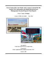 Case study and lessons learned for the Great Lakes ITS Program Airport ITS Integration and the Road Infrastructure Management System projects final report Wayne County Michigan