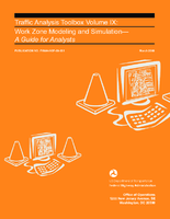 Traffic analysis toolbox volume IX  work zone modeling and simulation a guide for analysts