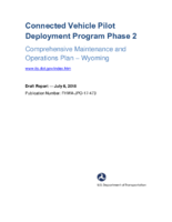 Connected Vehicle Pilot Deployment Program  Phase 2 Comprehensive Maintenance and Operations Plan  Wyoming Draft Report  July 6 2018