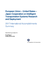 European UnionUnited StatesJapan Cooperation on Intelligent Transportation Systems Research and Deployment 2017 International Accomplishments Summary