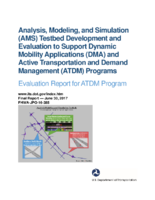 Analysis Modeling and Simulation AMS Testbed Development and Evaluation to Support Dynamic Mobility Applications DMA and Active Transportation and Demand Management ATDM Programs  Evaluation Report for ATDM Program
