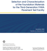 Selection and Characterization of the Foundation Materials for the ThirdGeneration FHWA Pavement Test Facility