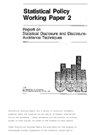 Statistical Policy Working Paper 2 Report on Statistical Disclosure and Disclosure Avoidance Techniques