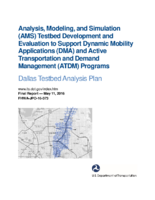 Analysis Modeling and Simulation AMS Testbed Development and Evaluation to Support Dynamic Mobility Applications DMA and Active Transportation and Demand Management ATDM Programs Dallas Testbed Analysis Plan