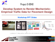 Develop System To Render MechanisticEmpirical Traffic Data for Pavement Design Workshop PPT Slides