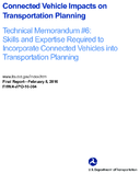 Connected Vehicle Impacts on Transportation Planning Technical Memorandum 6 Skills and Expertise Required to Incorporate Connected Vehicles into Transportation Planning