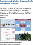 Developments in Weather Responsive Traffic Management Strategies Summary Report 1st National Workshop and Stakeholder Meeting on Weather Responsive Traffic Management WRTM